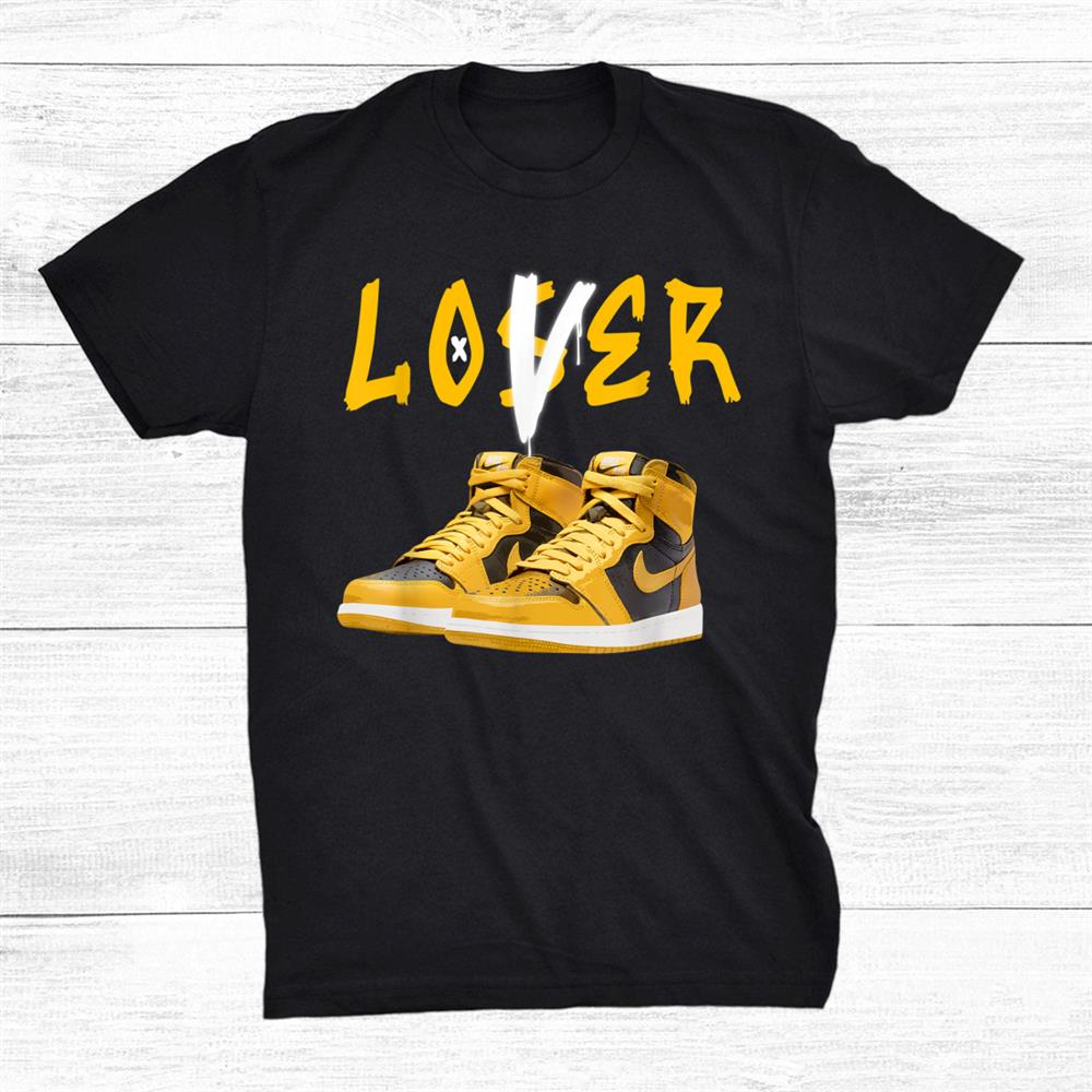 1 High Og Pollen Sneaker Match Loser Love T-Shirt
