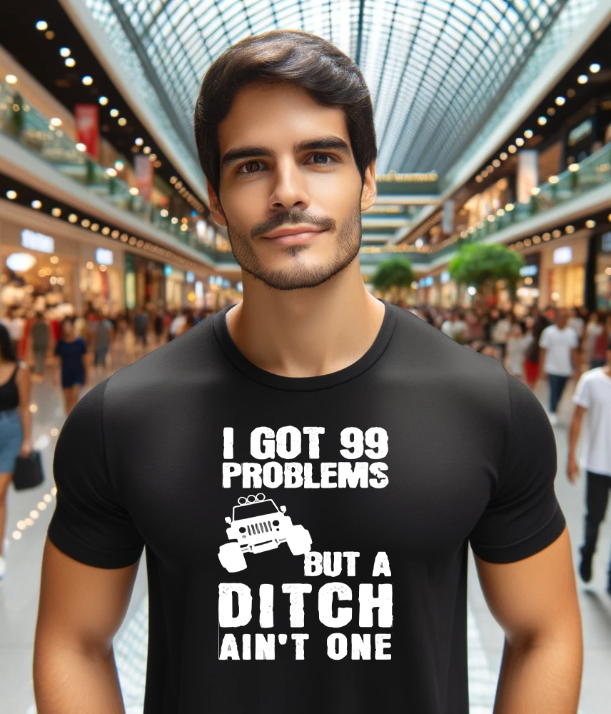 I Got 99 Problems But A Ditch Aint One Jeep T-Shirt