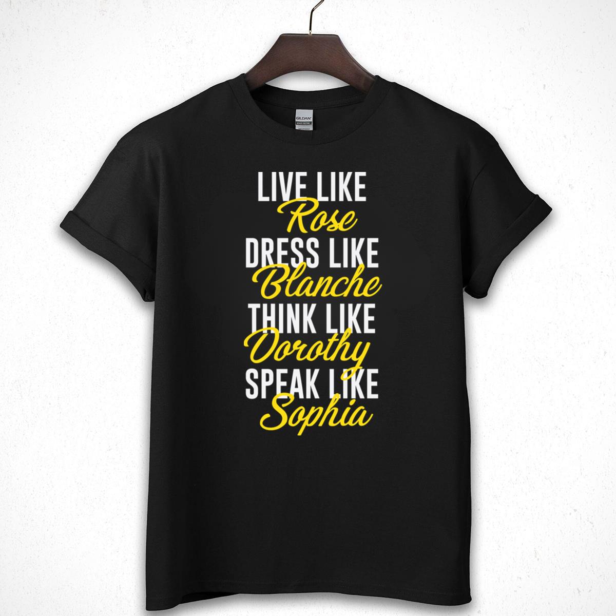 Golden Girls Inspired Funny Graphic Tee Live Dress Think Speak T-Shirt