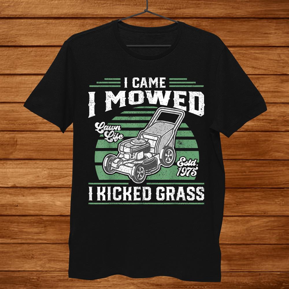 I Came I Mowed I Kicked Grass Funny Lawn Mower Gift For Dad T-Shirt