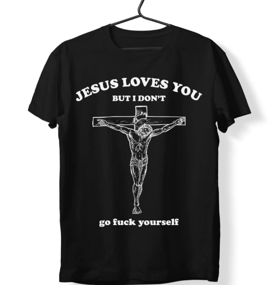 Jesus Loves You But I Don’t Go Fuck Yourself Tshirt, 3 From Hell Tshirt, Otis Fans T-shirt,